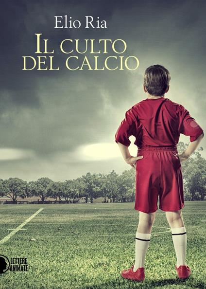 Il culto del calcio - Elio Ria - copertina