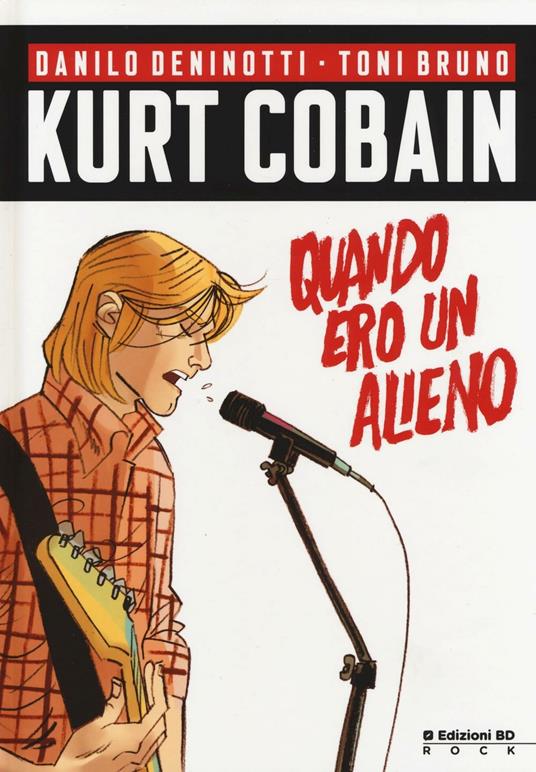 Kurt Cobain. Quando ero un alieno - Danilo Deninotti,Toni Bruno - copertina