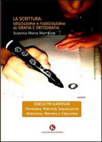 La scrittura. Abilitazione e riabilitazioni di grafia e ortografia - Susanna M. Marroccia - copertina