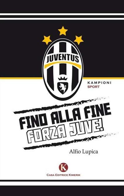 Fino alla fine forza Juve - Alfio Lupica - copertina