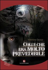 Colui che era molto... prevedibile - Valentino Geusa - copertina