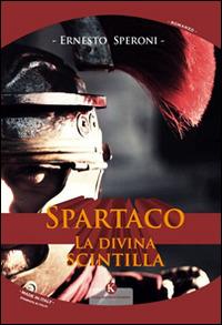Spartaco. La divina scintilla - Ernesto Speroni - copertina