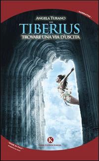Tiberius. Trovare una via d'uscita - Angela Turano - copertina