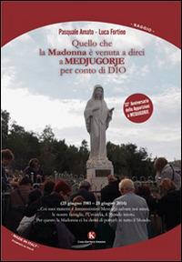 Quello che la Madonna è venuta a dirci a Medjugorje per conto di Dio - Luca Fortino,Pasquale Amato - copertina