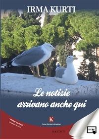 Le notizie arrivano anche qui - Irma Kurti - ebook