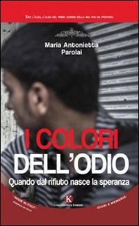 I colori dell'odio. Quando dal rifiuto nasce la speranza - M. Antonietta Parolai - copertina