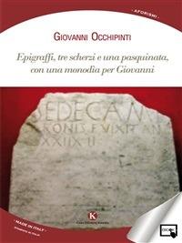 Epigraffi, tre scherzi e una pasquinata, con una monodìa per Giovanni - Giovanni Occhipinti - ebook