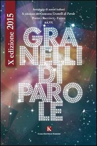 Granelli di parole. 10° edizioni poesie, racconti - copertina