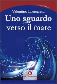 Uno sguardo verso il mare - Valentino Lorenzetti - copertina