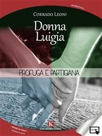 Donna Luigia. Profuga e partigiana - Corrado Leoni - ebook