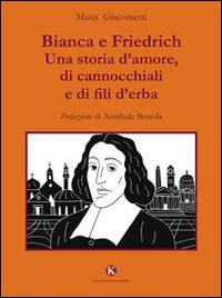 Bianca e Friedrich. Una storia d'amore, di cannocchiali e di fili d'erba - Maria Giacometti - copertina