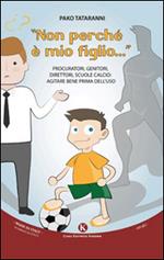 «Non perché è mio figlio...». Procuratori, genitori, direttori, scuole calcio. Agitare bene prima dell'uso