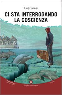 Ci sta interrogando la coscienza - Luigi Torroni - copertina