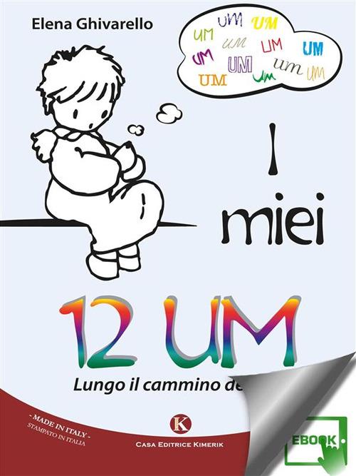 I miei 12 UM. Lungo il cammino della vita - Elena Ghivarello - ebook