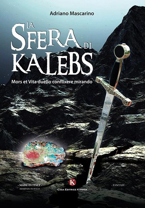 La sfera di Kalebs. Mors et vita duello conflixere mirando - Adriano Mascarino - copertina