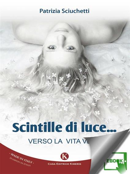 Scintille di luce. Verso la vita vera - Patrizia Sciuchetti - ebook