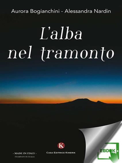 L' alba nel tramonto - Aurora Bogianchini,Alessandra Nardin - ebook