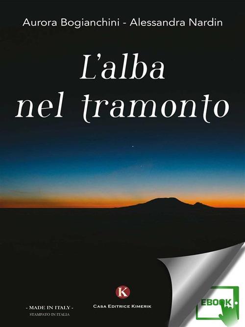 L' alba nel tramonto - Aurora Bogianchini,Alessandra Nardin - ebook