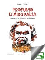 Profumo d'Australia. Dialogo tra un visitatore e un aborigeno