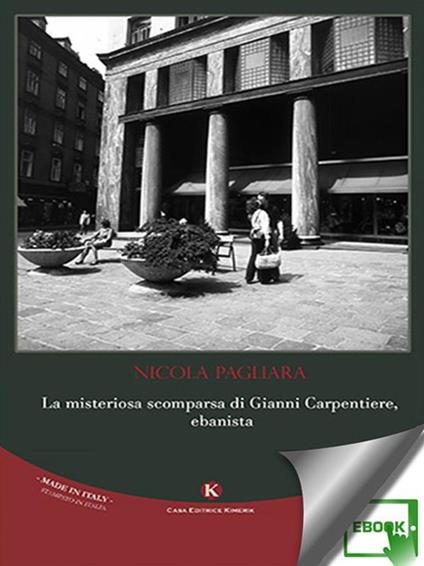 La misteriosa scomparsa di Gianni Carpentiere, ebanista - Nicola Pagliara - ebook