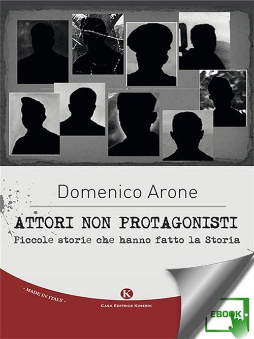 Attori non protagonisti. Piccole storie che hanno fatto la storia - Domenico Arone - ebook