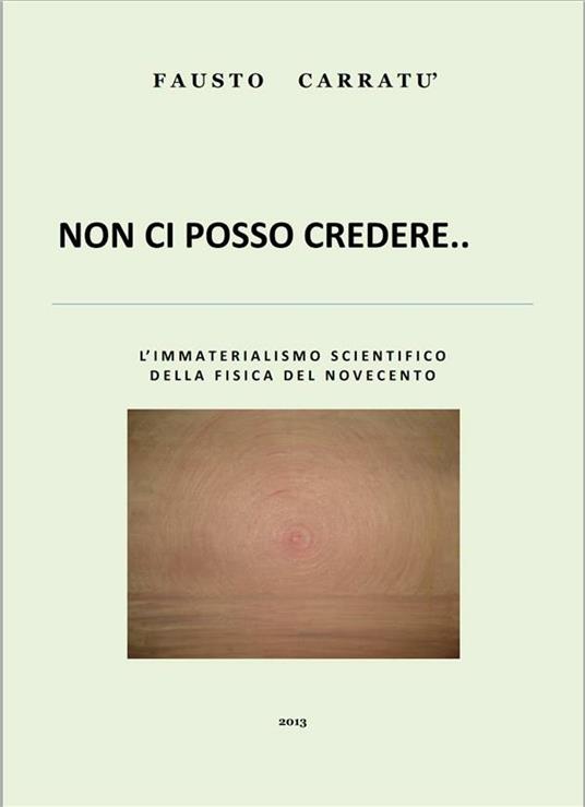 Non ci posso credere... L'immaterialismo scientifico della fisica del Novecento - Fausto Carratù - ebook