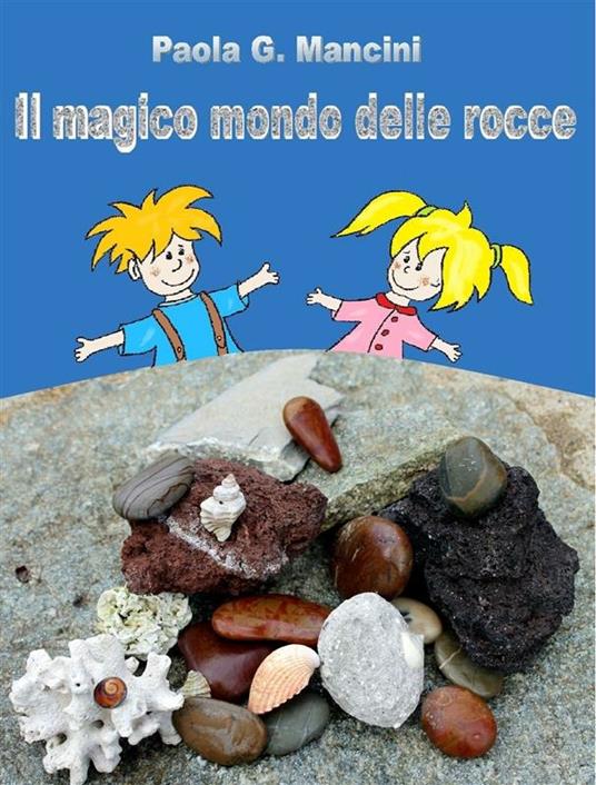 Il magico mondo delle rocce - Paola Mancini - ebook