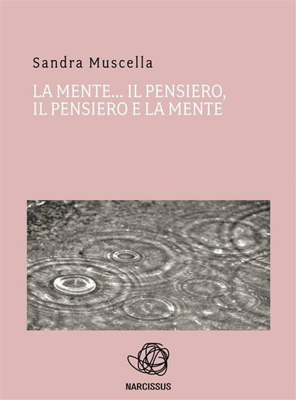 La mente il pensiero. Il pensiero e la mente - Sandra Muscella - ebook