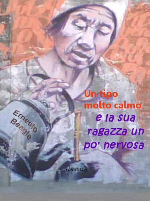 Un tipo molto calmo e la sua ragazza un po' nervosa - Ernesto Beagle - ebook
