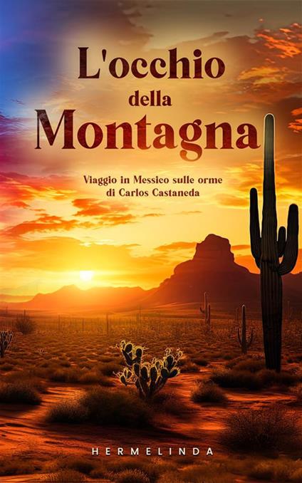 L' occhio della montagna. Viaggio in Messico sulle orme di Carlos Castaneda - Hermelinda - ebook