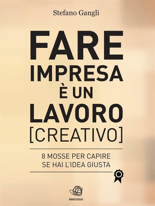 Fare impresa è un lavoro (creativo) - Stefano Gangli - ebook