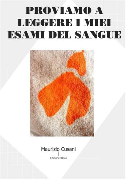 Proviamo a leggere i miei esami del sangue - Maurizio Cusani - ebook