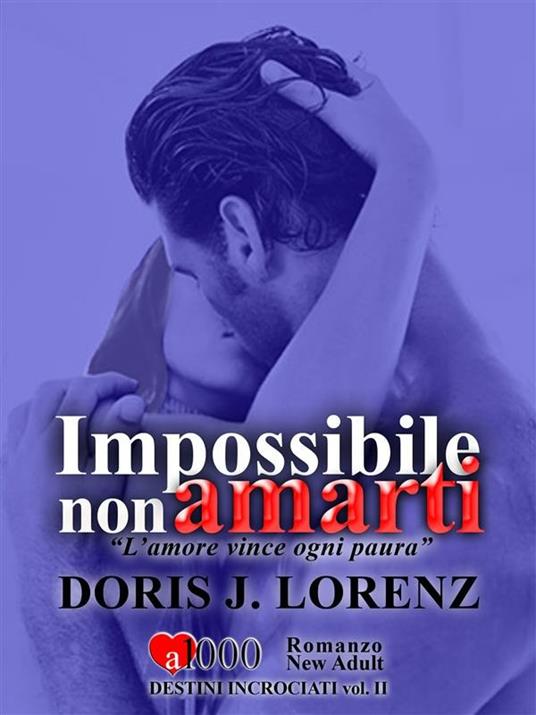 Impossibile non amarti. Destini incrociati - Doris J. Lorenz - ebook