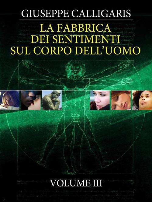 La fabbrica dei sentimenti sul corpo dell'uomo. Vol. 3 - Giuseppe Calligaris - ebook