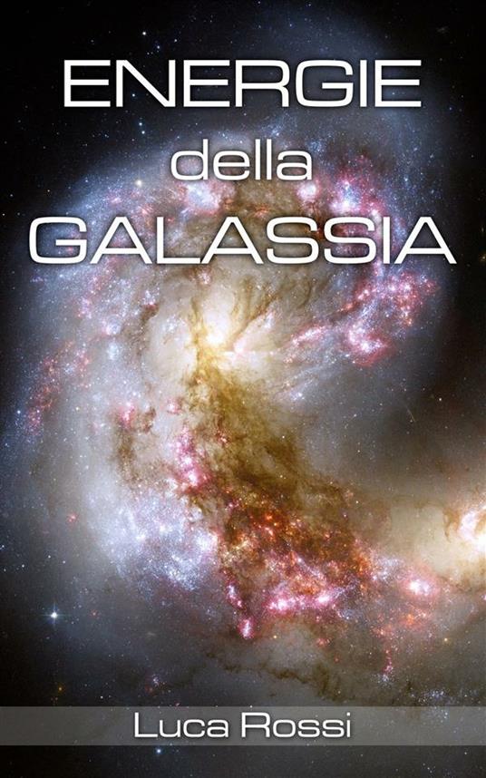 Energie della galassia - Rossi, Luca - Ebook - EPUB con Light DRM | + IBS