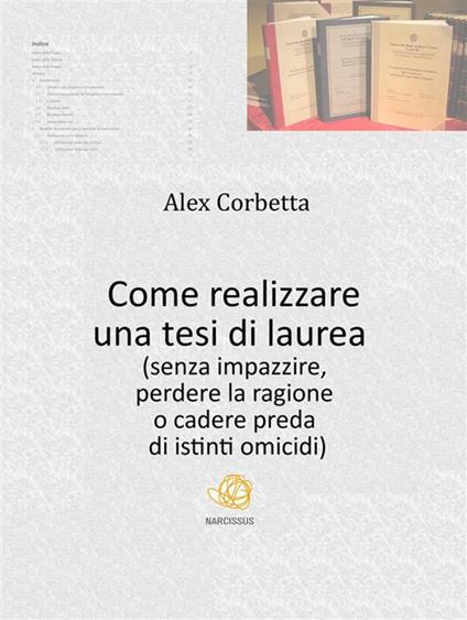Come realizzare una tesi di laurea (senza impazzire, perdere la ragione o cadere preda di istinti omicidi...) - Alex Corbetta - ebook