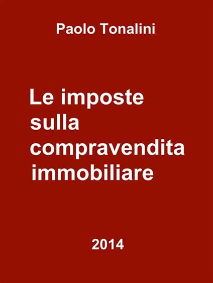 Le imposte sulla compravendita immobiliare - Paolo Tonalini - ebook