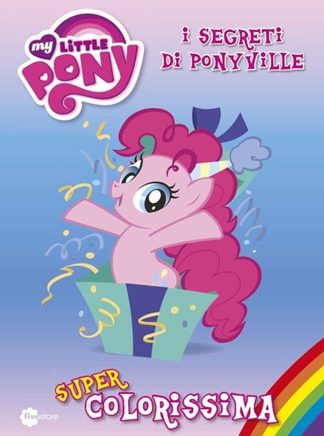 Super colorissima. I segreti di Ponyville. My Little Pony. Vol. 3 - 3