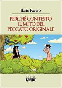 Perché contesto il mito del peccato originale - Ilario Favero - copertina