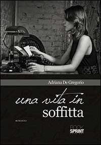 Una vita in soffitta - Adriana De Gregorio - copertina
