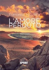 L' amore perduto - Francesco Mazzotta - ebook