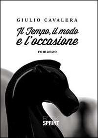 Il tempo, il modo e l'occasione - Giulio Cavalera - copertina