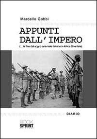 Appunti dall'impero... la fine del sogno coloniale italiano in Africa Orientale - Marcello Gobbi - copertina