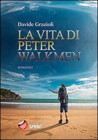La vita di Peter Walkmen - Davide Grazioli - copertina