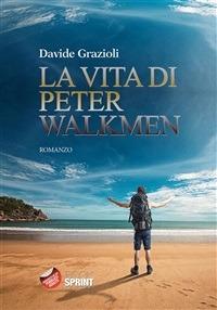 La vita di Peter Walkmen - Davide Grazioli - ebook