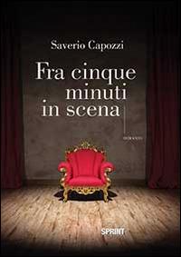 Fra cinque minuti in scena - Saverio Capozzi - copertina
