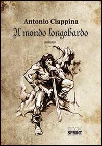 Il mondo Longobardo - Antonio Ciappina - copertina