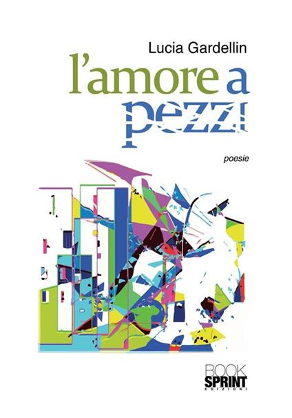 L' amore a pezzi - lucia Gardellin - ebook