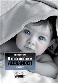 Il mio nome è Alexander - Antonio Riva - ebook