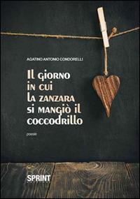 Il giorno in cui la zanzara si mangiò il coccodrillo - Agatino Condorelli - copertina